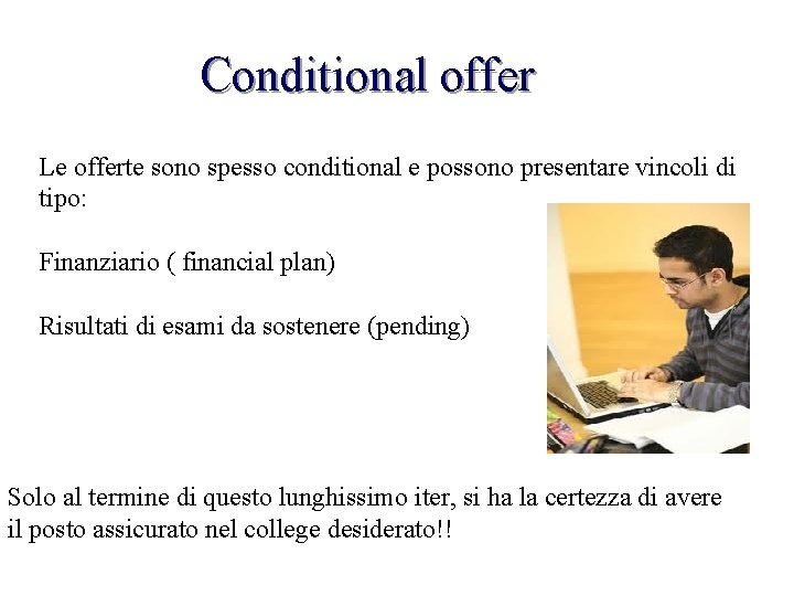 Conditional offer Le offerte sono spesso conditional e possono presentare vincoli di tipo: Finanziario