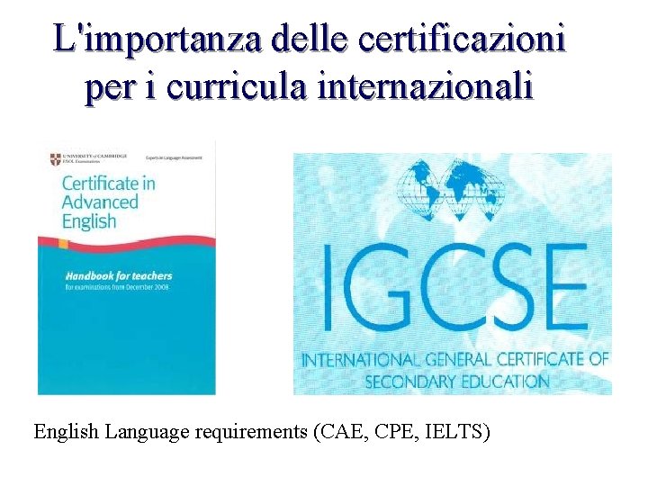 L'importanza delle certificazioni per i curricula internazionali English Language requirements (CAE, CPE, IELTS) 