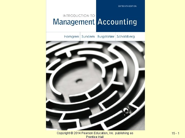 Copyright © 2014 Pearson Education, Inc. publishing as Prentice Hall 15 - 1 