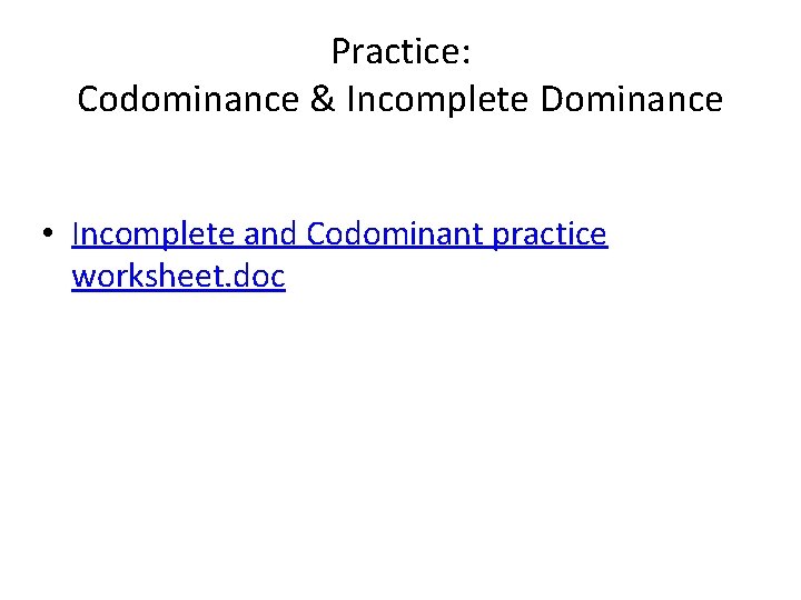 Practice: Codominance & Incomplete Dominance • Incomplete and Codominant practice worksheet. doc 