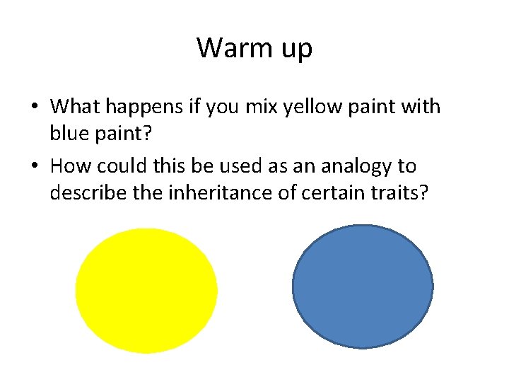 Warm up • What happens if you mix yellow paint with blue paint? •