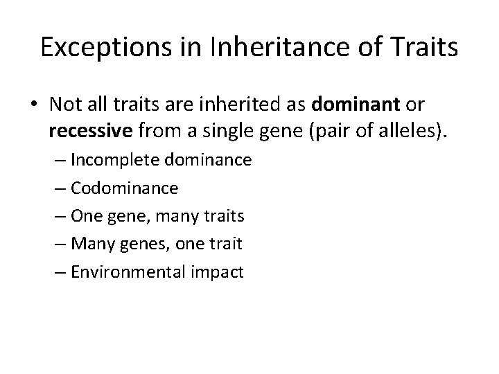 Exceptions in Inheritance of Traits • Not all traits are inherited as dominant or