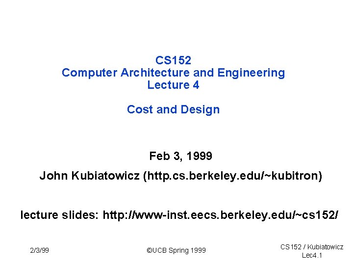 CS 152 Computer Architecture and Engineering Lecture 4 Cost and Design Feb 3, 1999