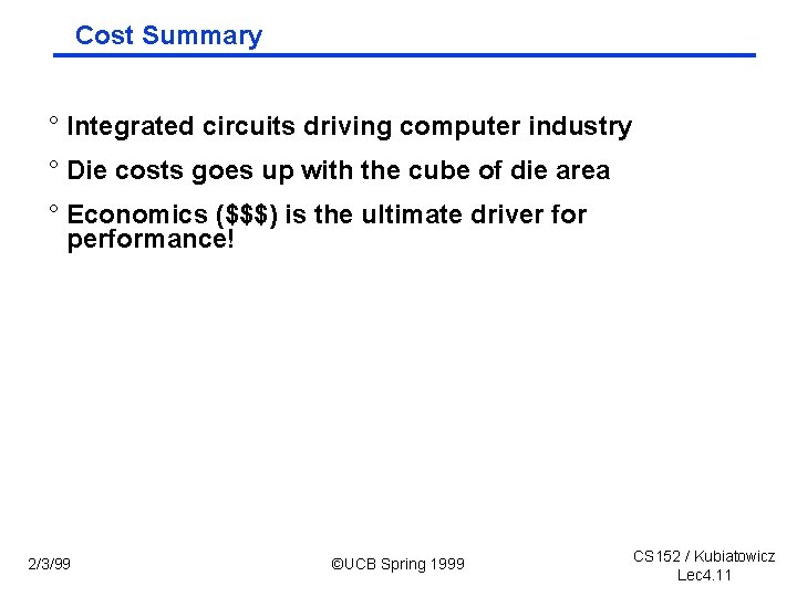 Cost Summary ° Integrated circuits driving computer industry ° Die costs goes up with