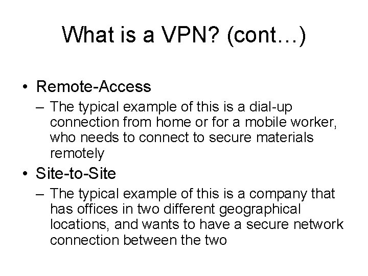 What is a VPN? (cont…) • Remote-Access – The typical example of this is