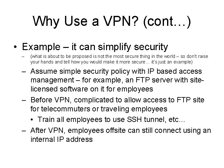 Why Use a VPN? (cont…) • Example – it can simplify security – (what
