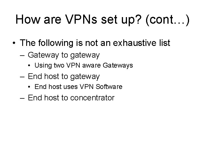 How are VPNs set up? (cont…) • The following is not an exhaustive list