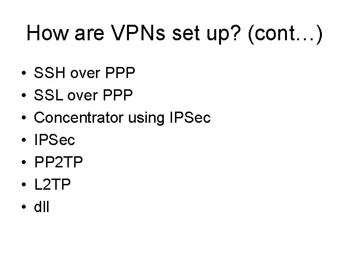 How are VPNs set up? (cont…) • • SSH over PPP SSL over PPP