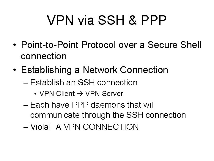 VPN via SSH & PPP • Point-to-Point Protocol over a Secure Shell connection •