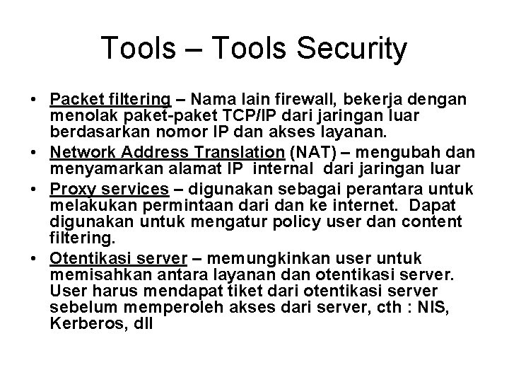 Tools – Tools Security • Packet filtering – Nama lain firewall, bekerja dengan menolak