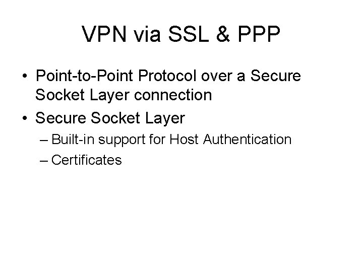 VPN via SSL & PPP • Point-to-Point Protocol over a Secure Socket Layer connection