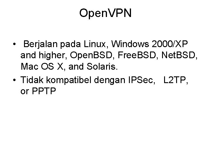 Open. VPN • Berjalan pada Linux, Windows 2000/XP and higher, Open. BSD, Free. BSD,