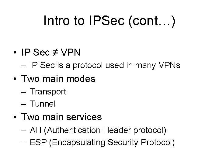 Intro to IPSec (cont…) • IP Sec ≠ VPN – IP Sec is a