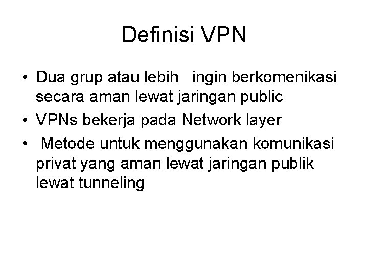 Definisi VPN • Dua grup atau lebih ingin berkomenikasi secara aman lewat jaringan public