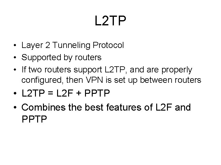 L 2 TP • Layer 2 Tunneling Protocol • Supported by routers • If