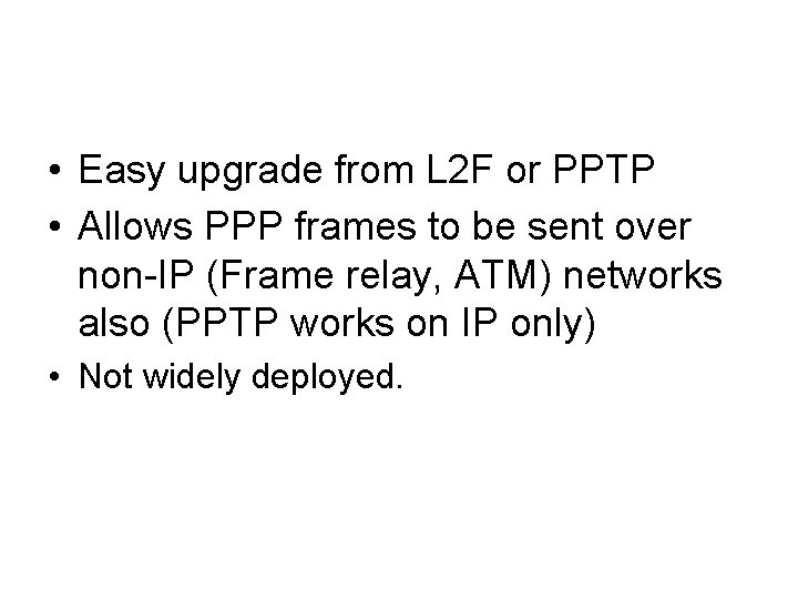  • Easy upgrade from L 2 F or PPTP • Allows PPP frames