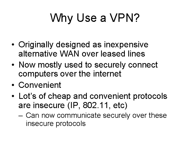 Why Use a VPN? • Originally designed as inexpensive alternative WAN over leased lines