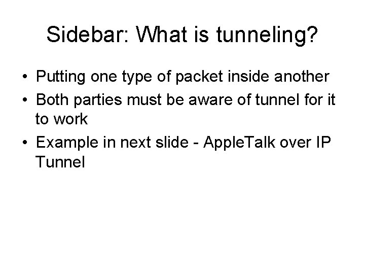 Sidebar: What is tunneling? • Putting one type of packet inside another • Both