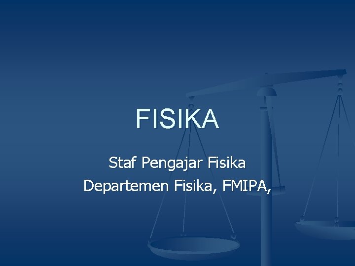 FISIKA Staf Pengajar Fisika Departemen Fisika, FMIPA, 