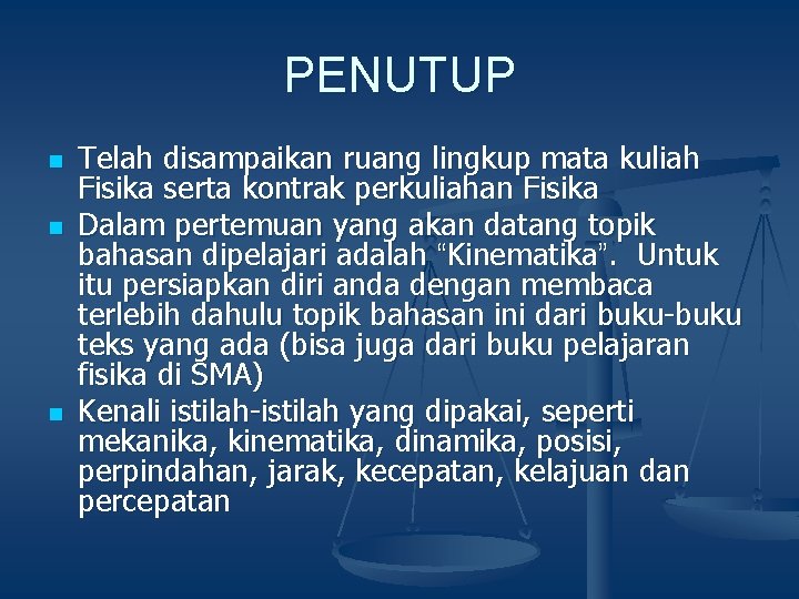 PENUTUP n n n Telah disampaikan ruang lingkup mata kuliah Fisika serta kontrak perkuliahan