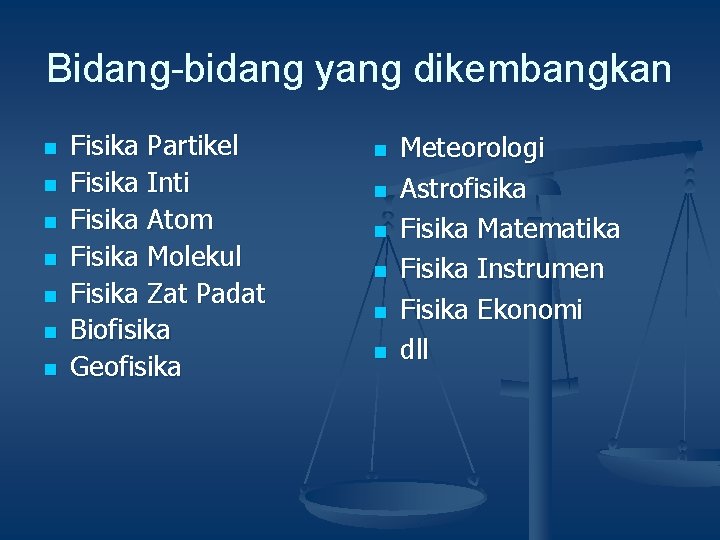 Bidang-bidang yang dikembangkan n n n Fisika Partikel Fisika Inti Fisika Atom Fisika Molekul