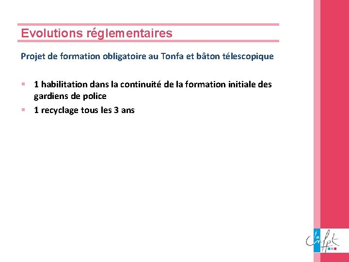 Evolutions réglementaires Projet de formation obligatoire au Tonfa et bâton télescopique § 1 habilitation