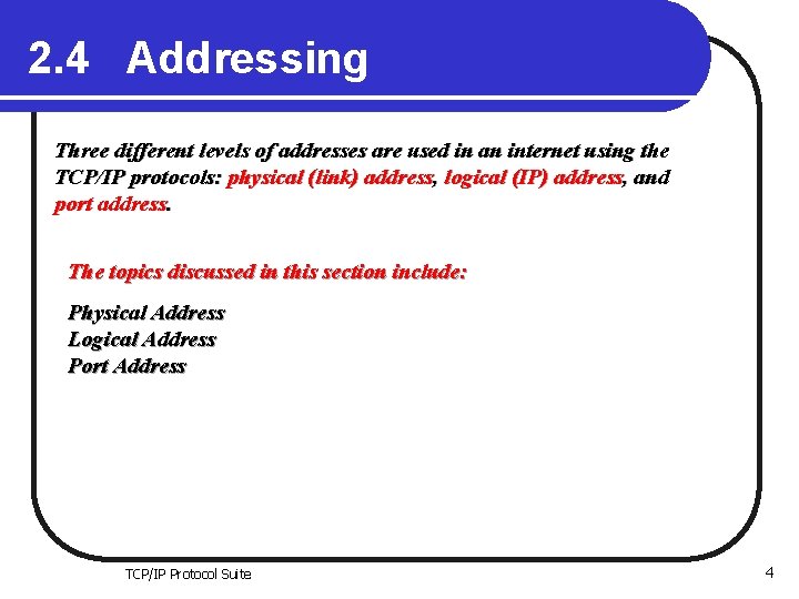 2. 4 Addressing Three different levels of addresses are used in an internet using