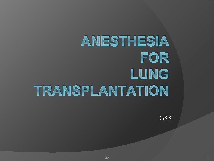 ANESTHESIA FOR LUNG TRANSPLANTATION GKK gkk 1 