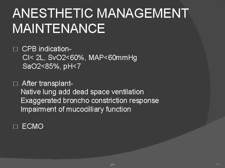 ANESTHETIC MANAGEMENT MAINTENANCE � CPB indication. CI< 2 L, Sv. O 2<60%, MAP<60 mm.