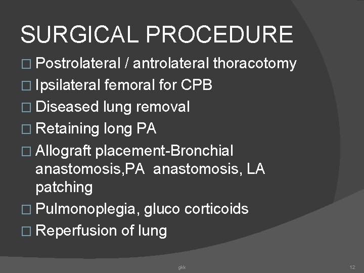 SURGICAL PROCEDURE � Postrolateral / antrolateral thoracotomy � Ipsilateral femoral for CPB � Diseased