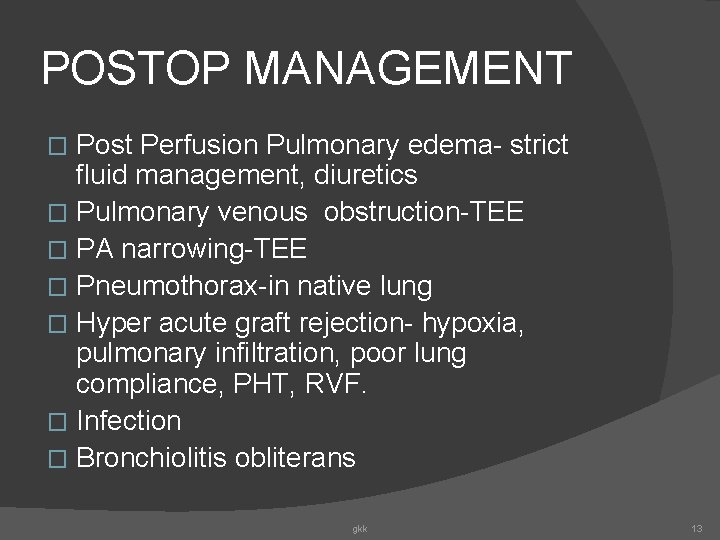 POSTOP MANAGEMENT Post Perfusion Pulmonary edema- strict fluid management, diuretics � Pulmonary venous obstruction-TEE