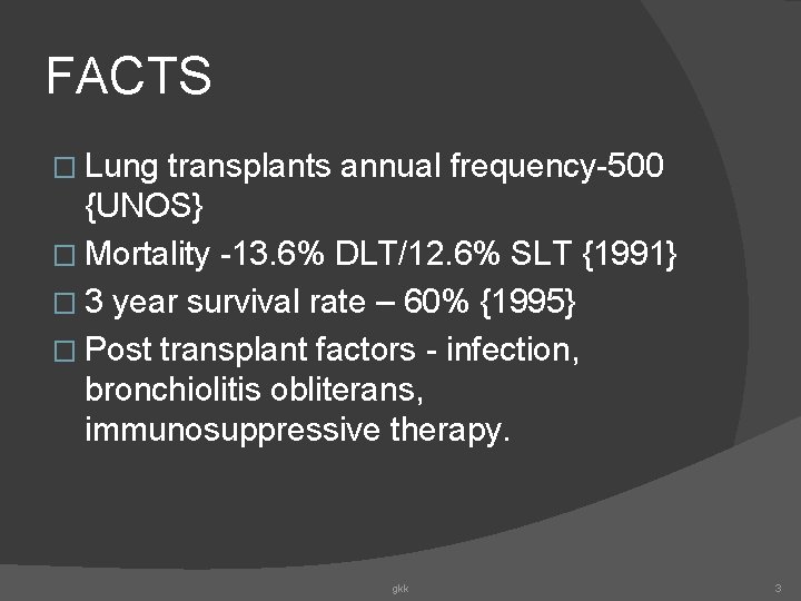 FACTS � Lung transplants annual frequency-500 {UNOS} � Mortality -13. 6% DLT/12. 6% SLT