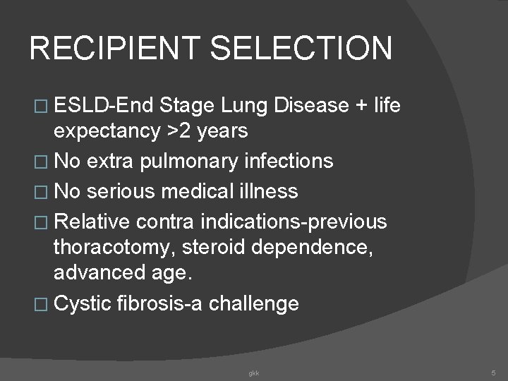 RECIPIENT SELECTION � ESLD-End Stage Lung Disease + life expectancy >2 years � No