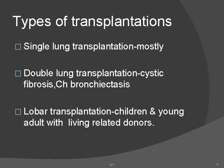 Types of transplantations � Single lung transplantation-mostly � Double lung transplantation-cystic fibrosis, Ch bronchiectasis