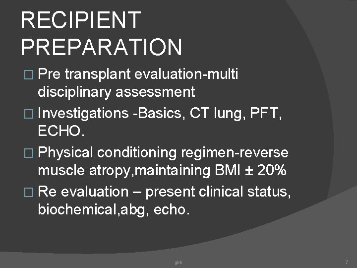 RECIPIENT PREPARATION � Pre transplant evaluation-multi disciplinary assessment � Investigations -Basics, CT lung, PFT,