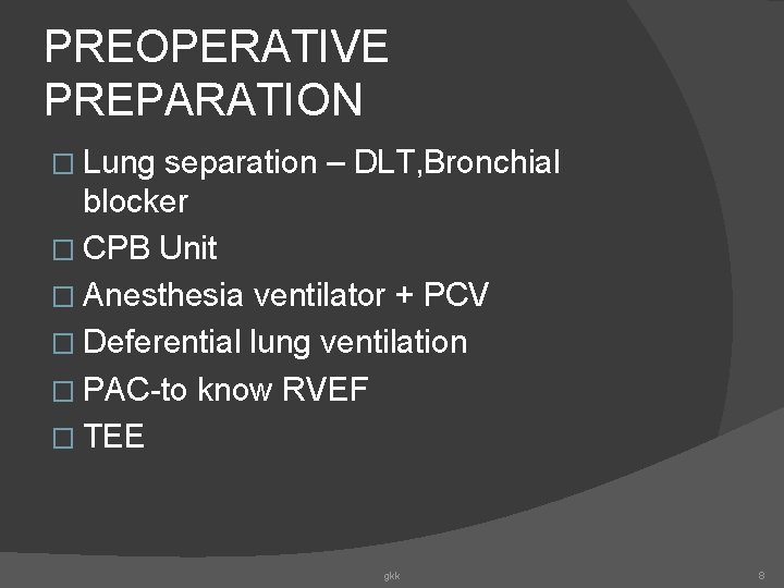 PREOPERATIVE PREPARATION � Lung separation – DLT, Bronchial blocker � CPB Unit � Anesthesia