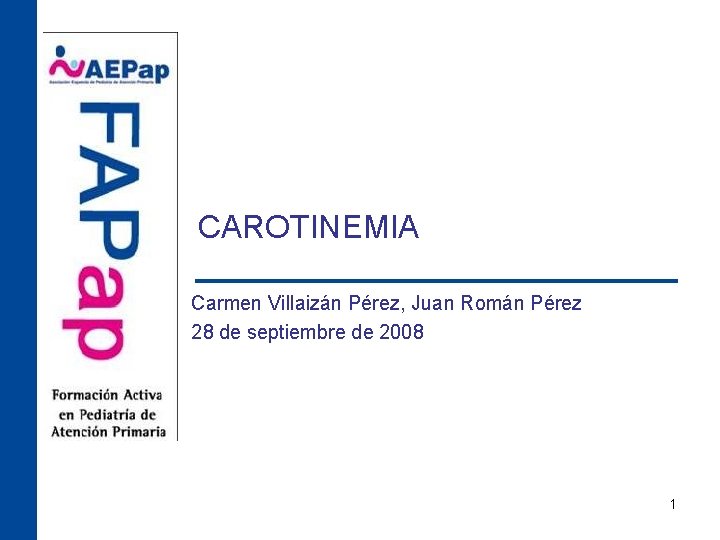 CAROTINEMIA Carmen Villaizán Pérez, Juan Román Pérez 28 de septiembre de 2008 1 