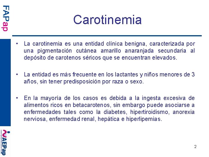 Carotinemia • La carotinemia es una entidad clínica benigna, caracterizada por una pigmentación cutánea