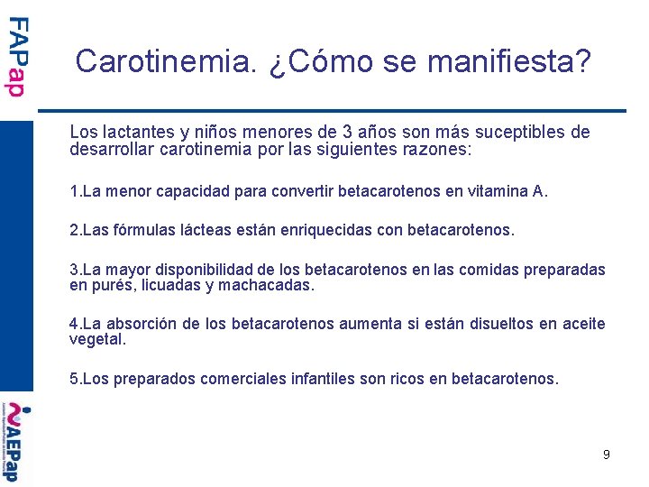 Carotinemia. ¿Cómo se manifiesta? Los lactantes y niños menores de 3 años son más