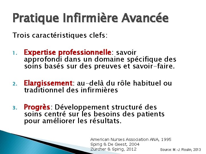 Pratique Infirmière Avancée Trois caractéristiques clefs: 1. Expertise professionnelle: savoir approfondi dans un domaine