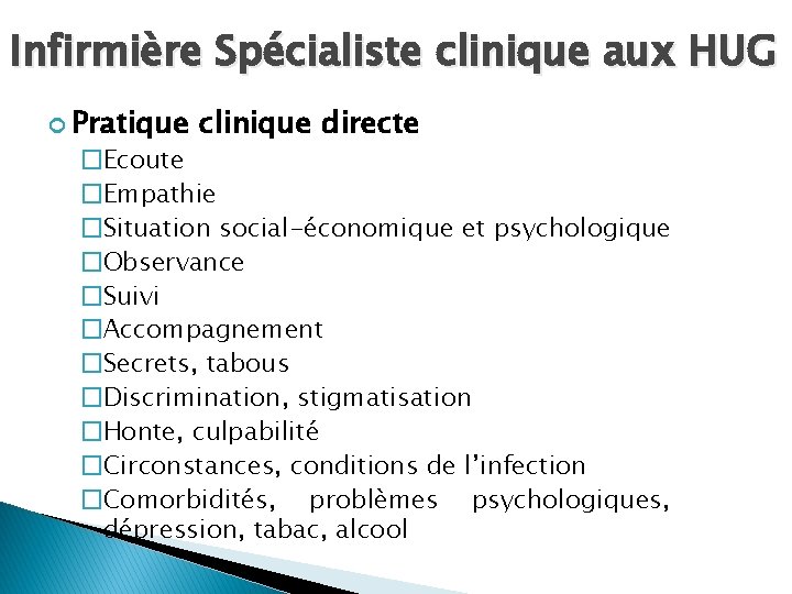 Infirmière Spécialiste clinique aux HUG Pratique clinique directe �Ecoute �Empathie �Situation social-économique et psychologique