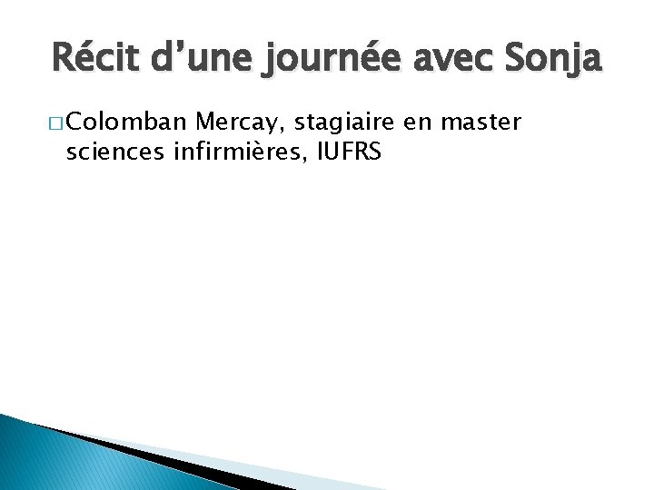 Récit d’une journée avec Sonja � Colomban Mercay, stagiaire en master sciences infirmières, IUFRS