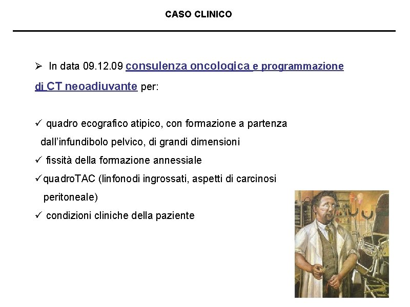 CASO CLINICO Ø In data 09. 12. 09 consulenza oncologica e programmazione di CT