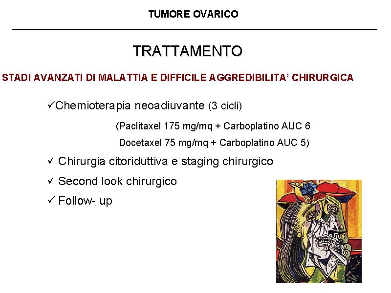 TUMORE OVARICO TRATTAMENTO STADI AVANZATI DI MALATTIA E DIFFICILE AGGREDIBILITA’ CHIRURGICA üChemioterapia neoadiuvante (3