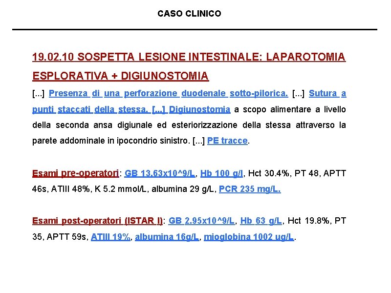 CASO CLINICO 19. 02. 10 SOSPETTA LESIONE INTESTINALE: LAPAROTOMIA ESPLORATIVA + DIGIUNOSTOMIA [. .