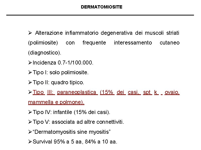 DERMATOMIOSITE Ø Alterazione infiammatorio degenerativa dei muscoli striati (polimiosite) con frequente interessamento cutaneo (diagnostico).