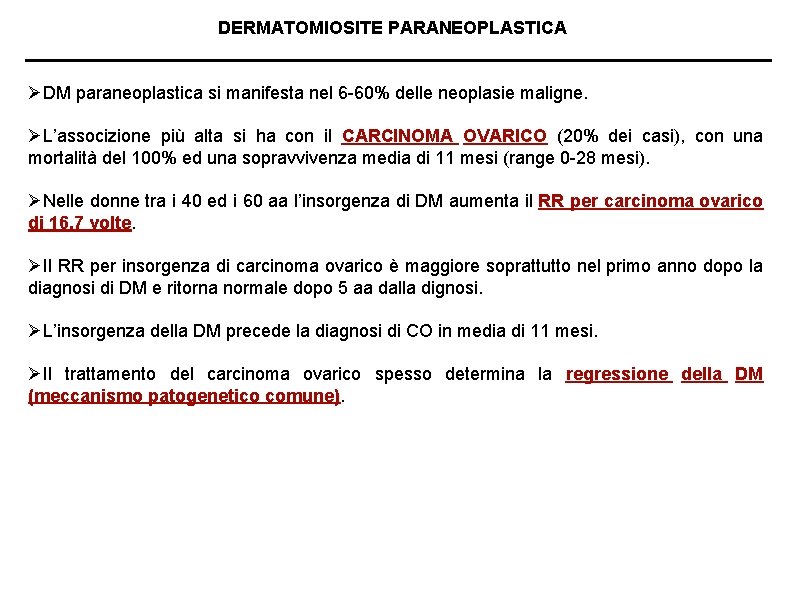 DERMATOMIOSITE PARANEOPLASTICA ØDM paraneoplastica si manifesta nel 6 -60% delle neoplasie maligne. ØL’associzione più