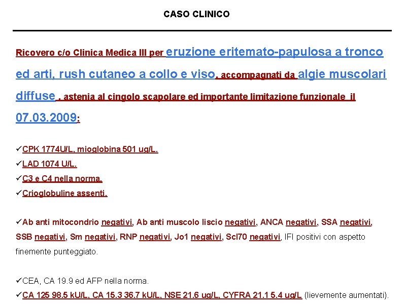 CASO CLINICO Ricovero c/o Clinica Medica III per eruzione eritemato-papulosa a tronco ed arti,