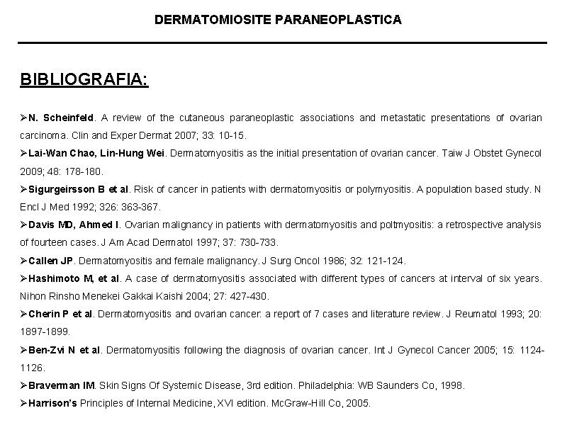 DERMATOMIOSITE PARANEOPLASTICA BIBLIOGRAFIA: ØN. Scheinfeld. A review of the cutaneous paraneoplastic associations and metastatic