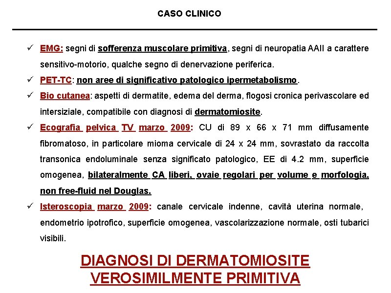 CASO CLINICO ü EMG: segni di sofferenza muscolare primitiva, segni di neuropatia AAII a